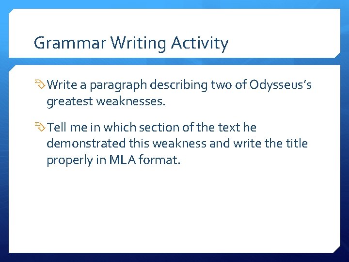Grammar Writing Activity Write a paragraph describing two of Odysseus’s greatest weaknesses. Tell me