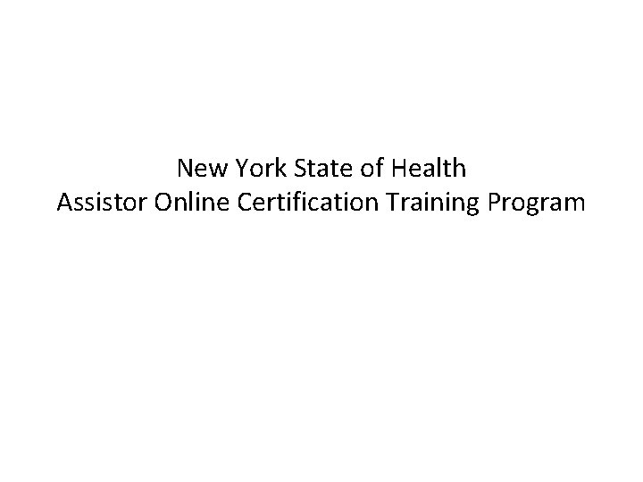 New York State of Health Assistor Online Certification Training Program 