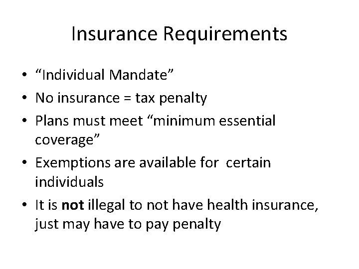 Insurance Requirements • “Individual Mandate” • No insurance = tax penalty • Plans must