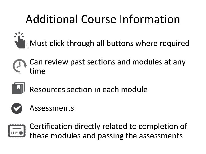 Additional Course Information Must click through all buttons where required Can review past sections