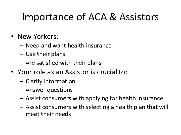 Importance of ACA & Assistors • New Yorkers: – Need and want health insurance