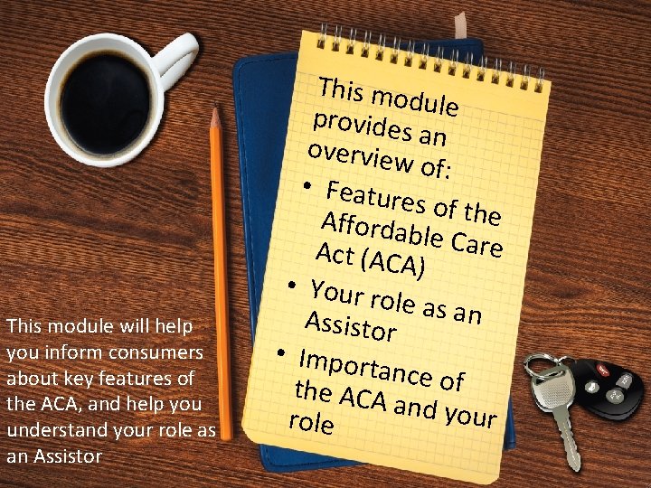 This module will help you inform consumers about key features of the ACA, and