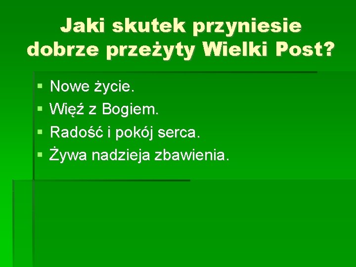 Jaki skutek przyniesie dobrze przeżyty Wielki Post? Nowe życie. Więź z Bogiem. Radość i