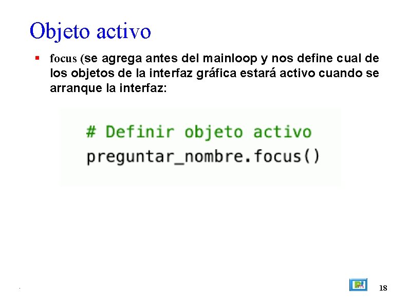 Objeto activo focus (se agrega antes del mainloop y nos define cual de los