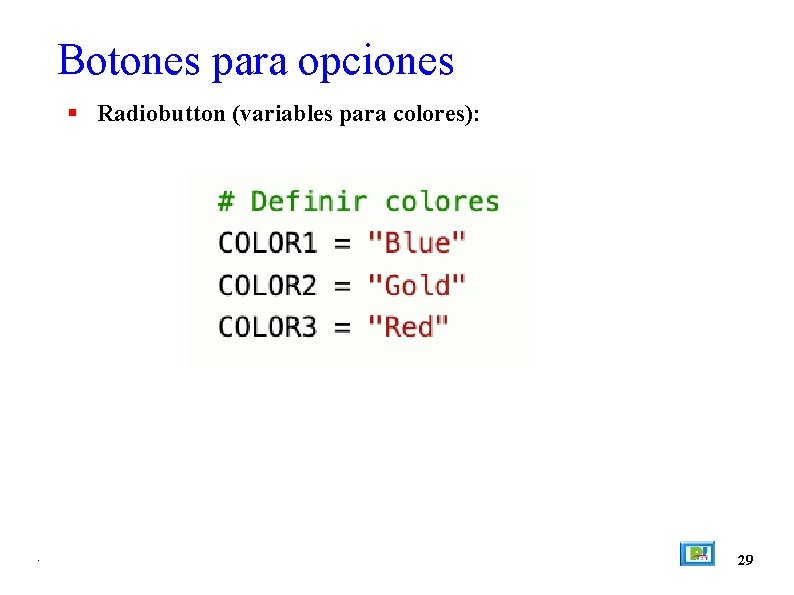 Botones para opciones Radiobutton (variables para colores): . 29 