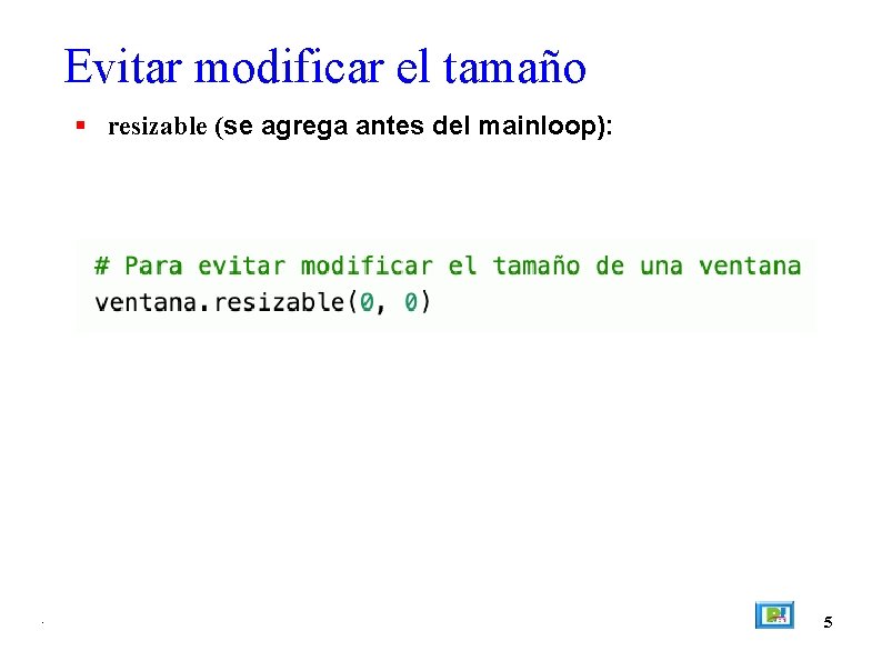 Evitar modificar el tamaño resizable (se agrega antes del mainloop): . 5 