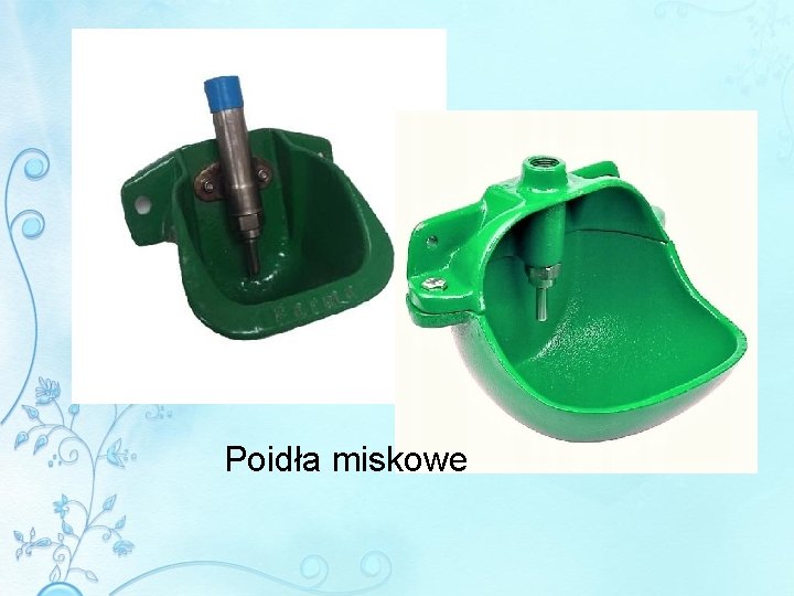 Poidła miskowe 