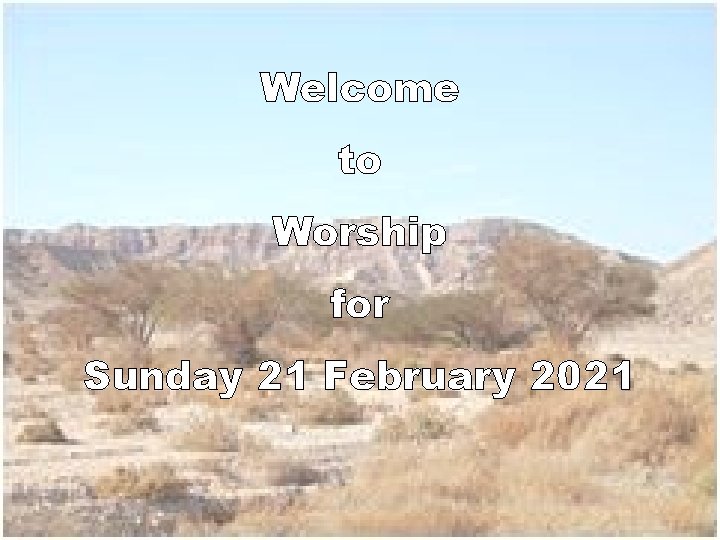 Welcome to Worship for Sunday 21 February 2021 