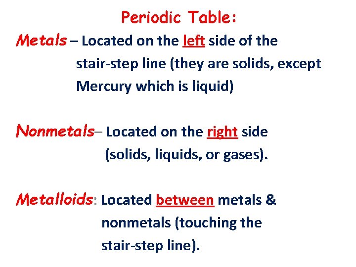 Periodic Table: Metals – Located on the left side of the stair-step line (they