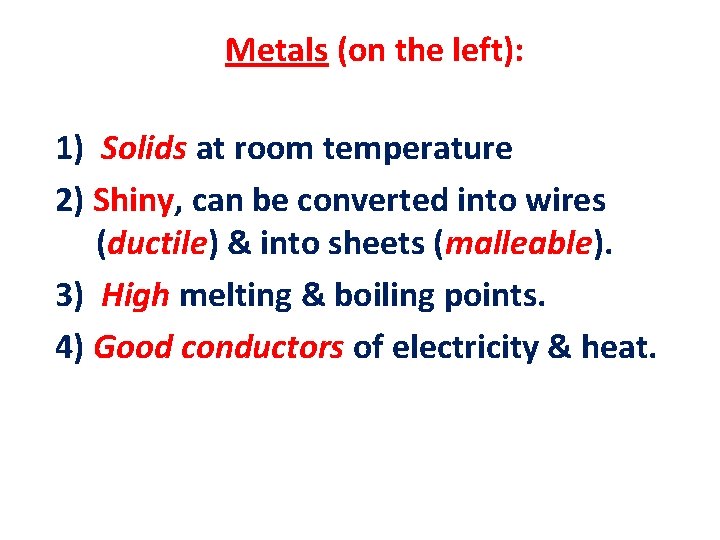 Metals (on the left): 1) Solids at room temperature 2) Shiny, can be converted