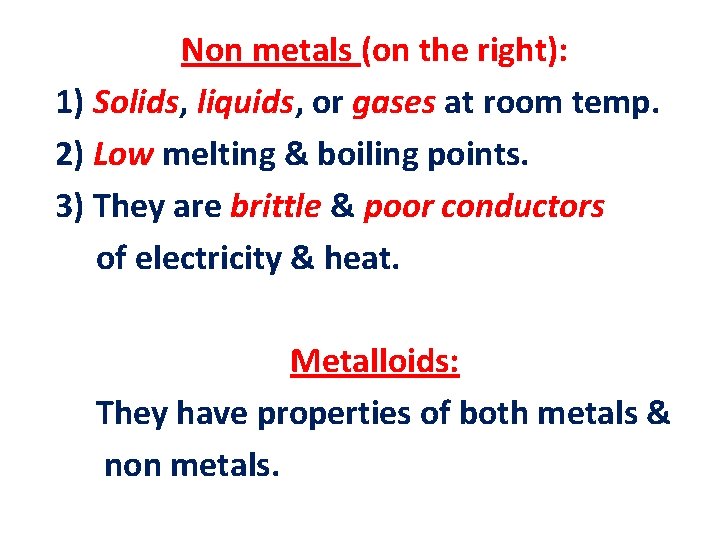 Non metals (on the right): 1) Solids, liquids, or gases at room temp. 2)