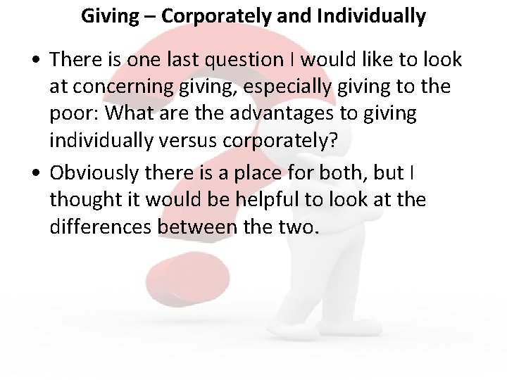 Giving – Corporately and Individually • There is one last question I would like