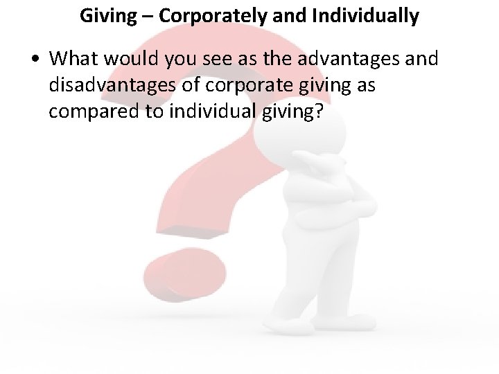 Giving – Corporately and Individually • What would you see as the advantages and