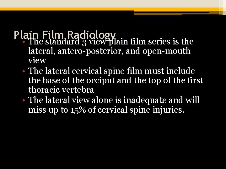 Plain Film Radiology • The standard 3 view plain film series is the lateral,