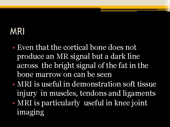 MRI • Even that the cortical bone does not produce an MR signal but