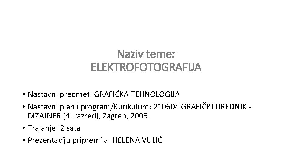 Naziv teme: ELEKTROFOTOGRAFIJA • Nastavni predmet: GRAFIČKA TEHNOLOGIJA • Nastavni plan i program/Kurikulum: 210604