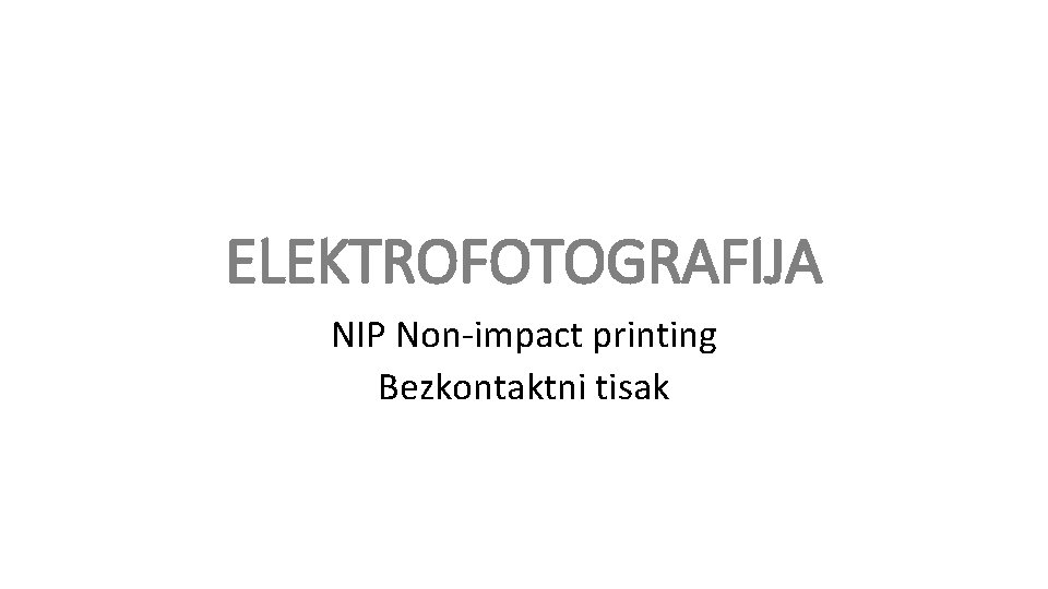 ELEKTROFOTOGRAFIJA NIP Non-impact printing Bezkontaktni tisak 