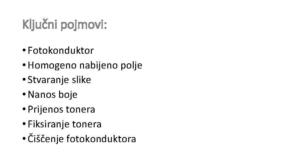 Ključni pojmovi: • Fotokonduktor • Homogeno nabijeno polje • Stvaranje slike • Nanos boje