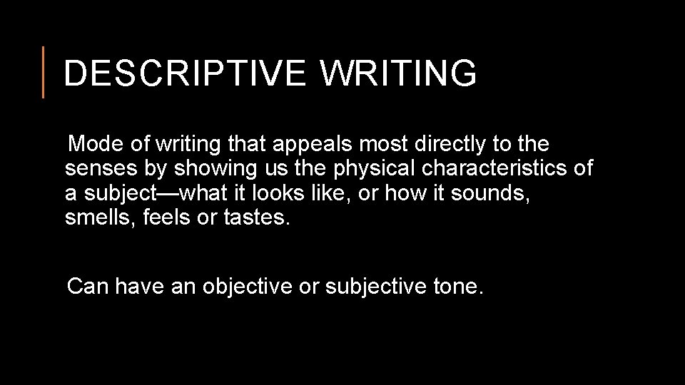 DESCRIPTIVE WRITING Mode of writing that appeals most directly to the senses by showing