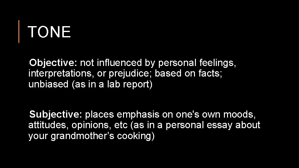 TONE Objective: not influenced by personal feelings, interpretations, or prejudice; based on facts; unbiased