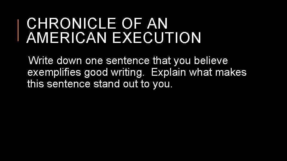 CHRONICLE OF AN AMERICAN EXECUTION Write down one sentence that you believe exemplifies good