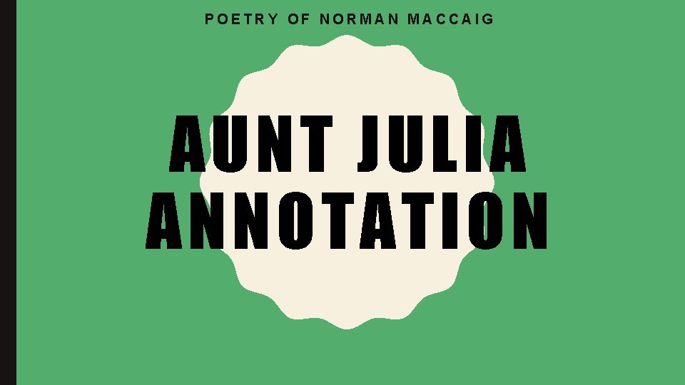 POETRY OF NORMAN MACCAIG AUNT JULIA ANNOTATION POETRY OF NORMAN MACCAIG AUNT JULIA ANNOTATION