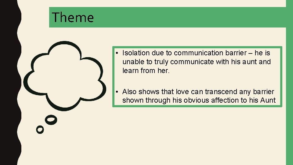 Theme • Isolation due to communication barrier – he is unable to truly communicate Theme • Isolation due to communication barrier – he is unable to truly communicate