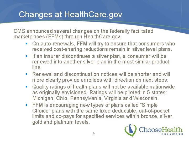 Changes at Health. Care. gov CMS announced several changes on the federally facilitated marketplaces