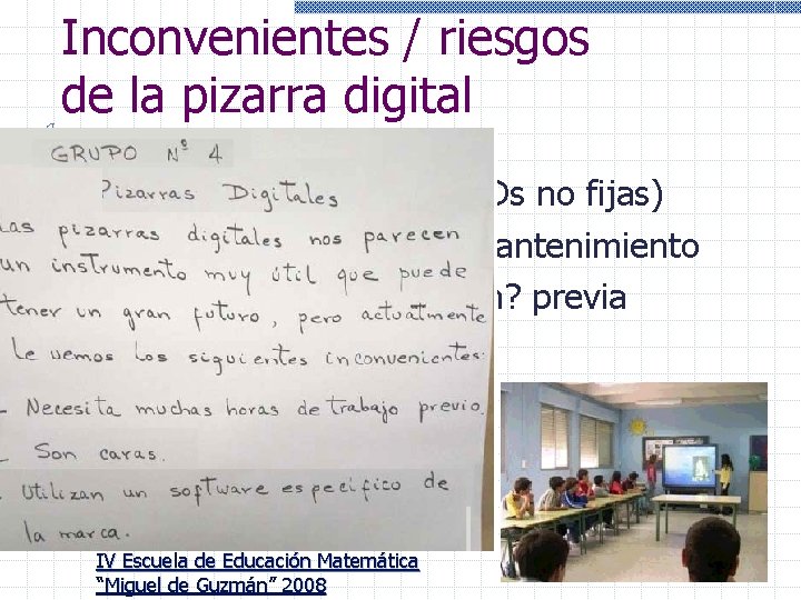 Inconvenientes / riesgos de la pizarra digital Problemas logísticos: (PDs no fijas) Coste de