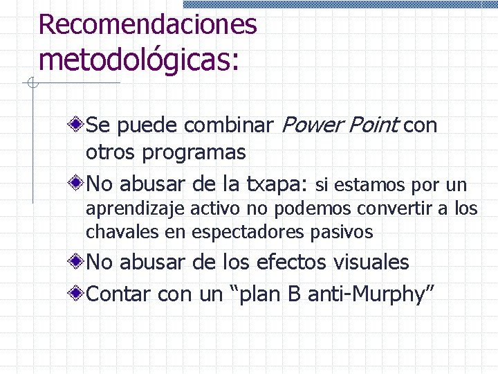 Recomendaciones metodológicas: Se puede combinar Power Point con otros programas No abusar de la