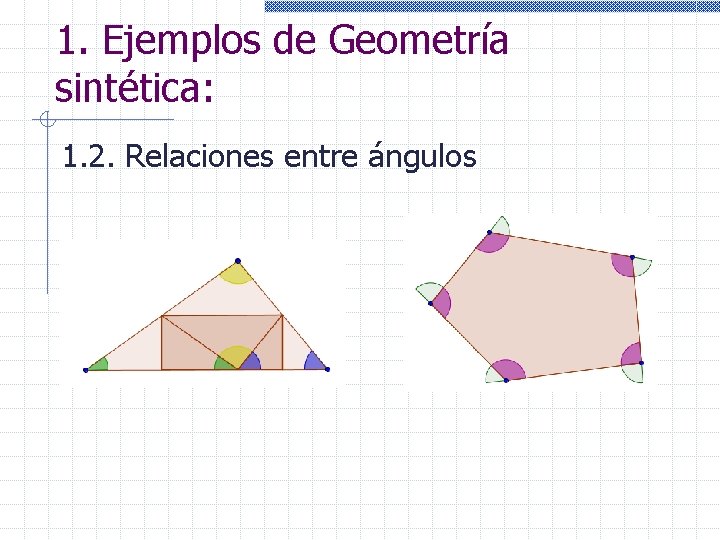 1. Ejemplos de Geometría sintética: 1. 2. Relaciones entre ángulos 