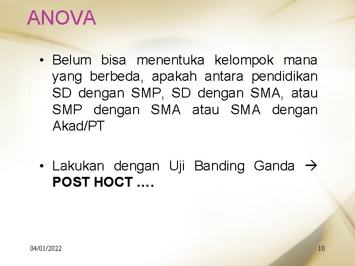 ANOVA • Belum bisa menentuka kelompok mana yang berbeda, apakah antara pendidikan SD dengan