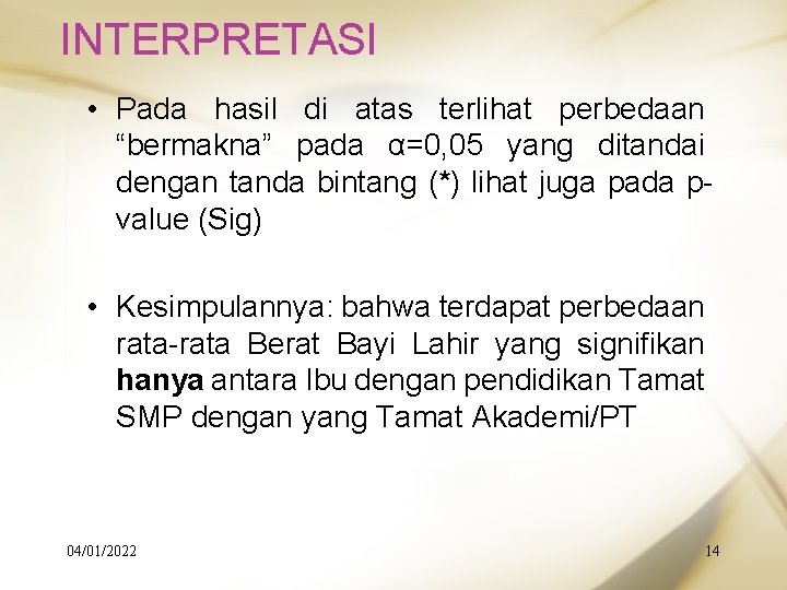 INTERPRETASI • Pada hasil di atas terlihat perbedaan “bermakna” pada α=0, 05 yang ditandai