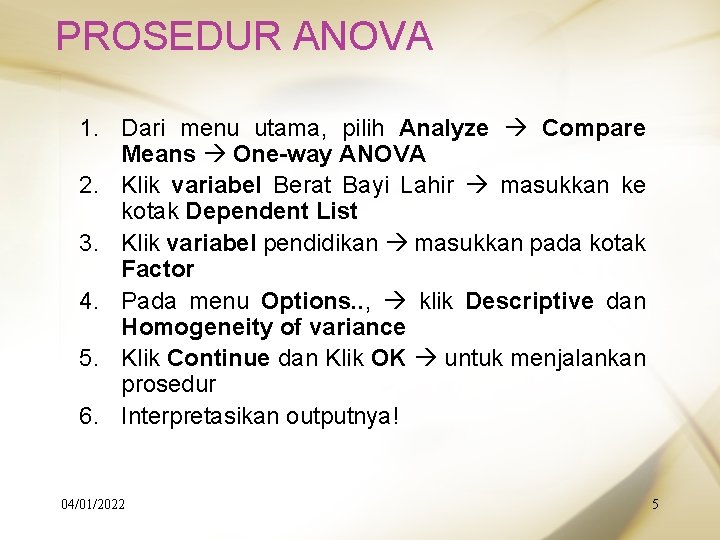 PROSEDUR ANOVA 1. Dari menu utama, pilih Analyze Compare Means One-way ANOVA 2. Klik