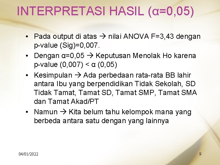 INTERPRETASI HASIL (α=0, 05) • Pada output di atas nilai ANOVA F=3, 43 dengan