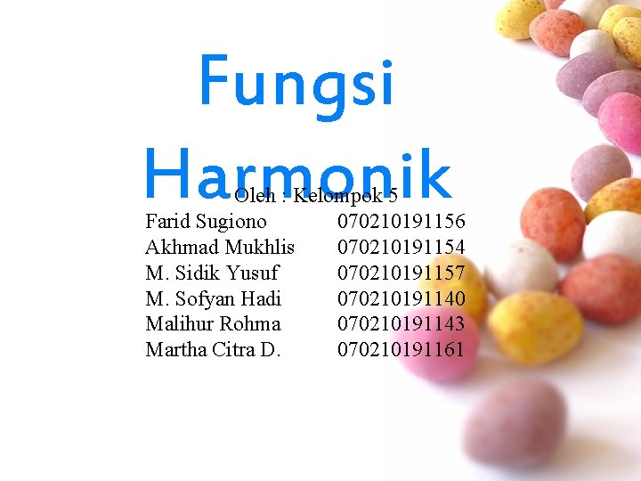 Fungsi Harmonik Oleh : Kelompok 5 Farid Sugiono 070210191156 Akhmad Mukhlis 070210191154 M. Sidik