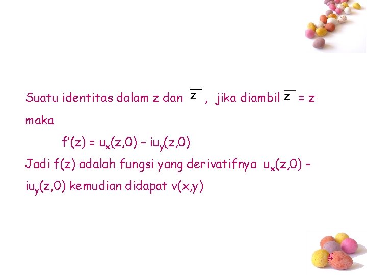 Suatu identitas dalam z dan , jika diambil =z maka f’(z) = ux(z, 0)