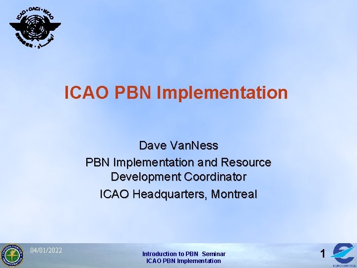 ICAO PBN Implementation Dave Van. Ness PBN Implementation and Resource Development Coordinator ICAO Headquarters,