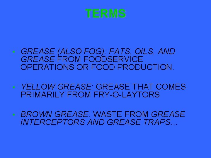 TERMS • GREASE (ALSO FOG): FATS, OILS, AND GREASE FROM FOODSERVICE OPERATIONS OR FOOD
