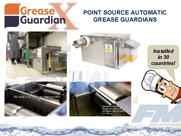 POINT SOURCE AUTOMATIC GREASE GUARDIANS Installed in 30 countries! 