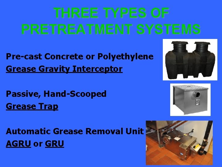 THREE TYPES OF PRETREATMENT SYSTEMS Pre-cast Concrete or Polyethylene Grease Gravity Interceptor Passive, Hand-Scooped