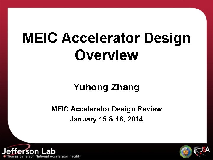 MEIC Accelerator Design Overview Yuhong Zhang MEIC Accelerator Design Review January 15 & 16,