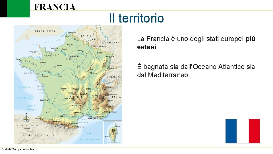 FRANCIA Il territorio La Francia è uno degli stati europei più estesi. È bagnata