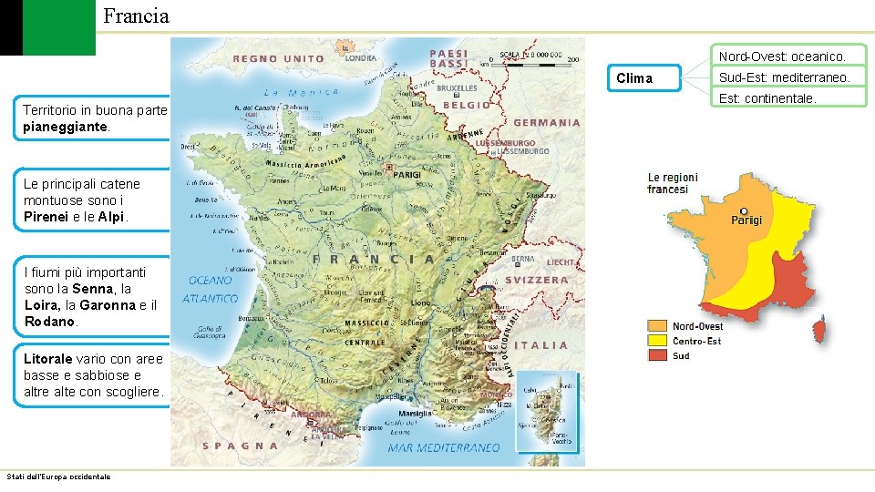 Francia Nord-Ovest: oceanico. Clima Territorio in buona parte pianeggiante. Le principali catene montuose sono