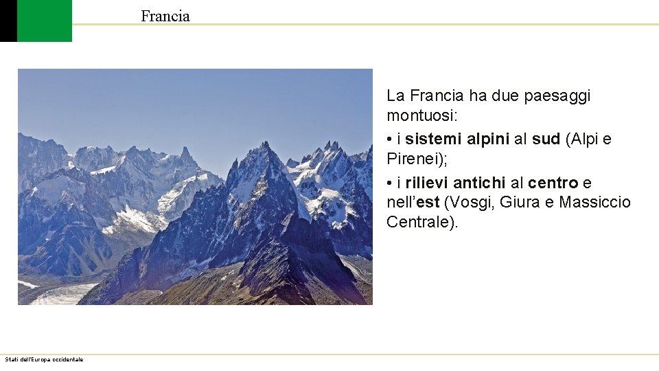 Francia La Francia ha due paesaggi montuosi: • i sistemi alpini al sud (Alpi