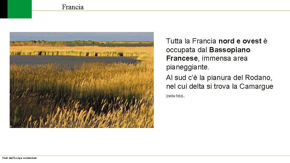 Francia Tutta la Francia nord e ovest è occupata dal Bassopiano Francese, immensa area