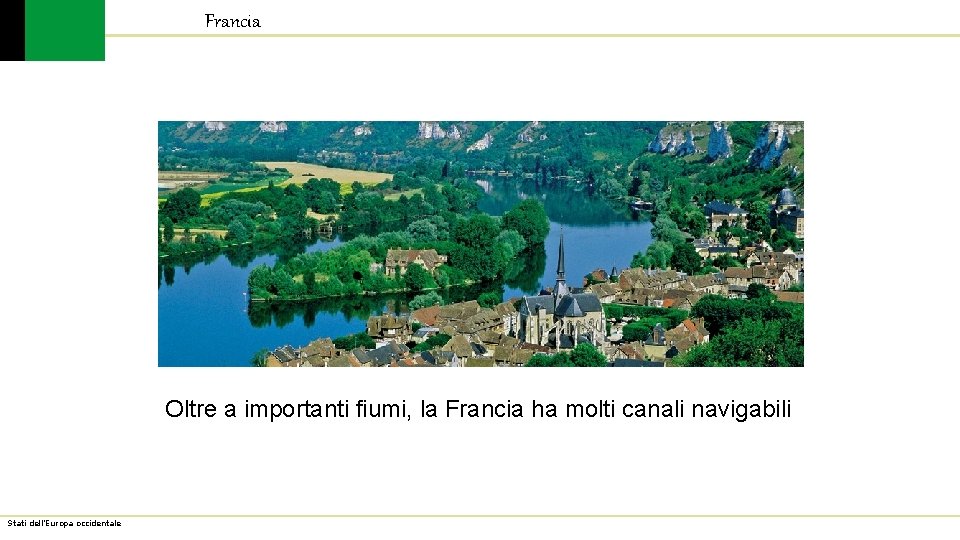 Francia Oltre a importanti fiumi, la Francia ha molti canali navigabili Stati dell’Europa occidentale