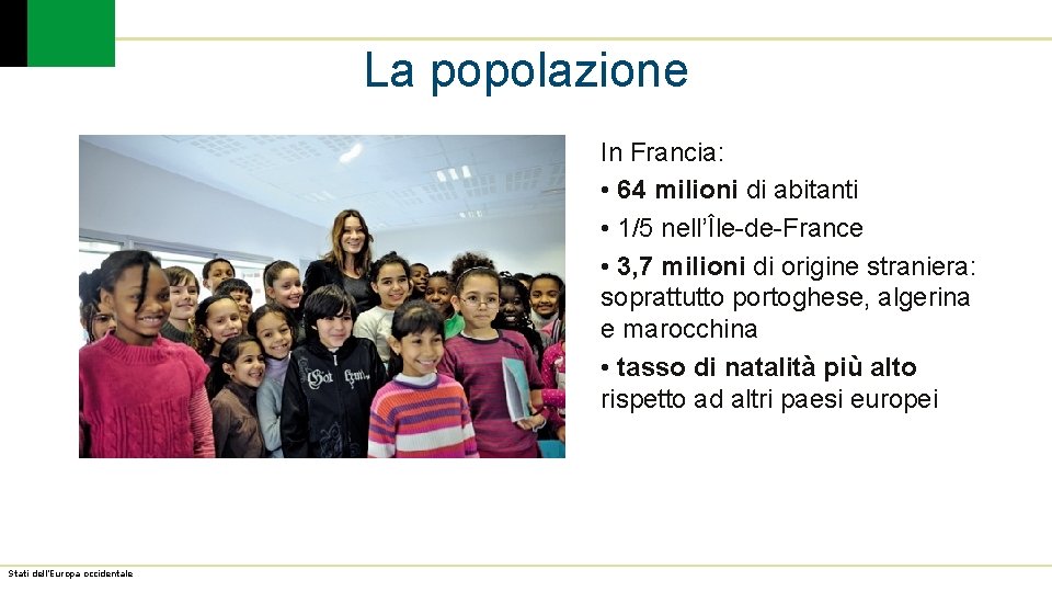 La popolazione In Francia: • 64 milioni di abitanti • 1/5 nell’Île-de-France • 3,