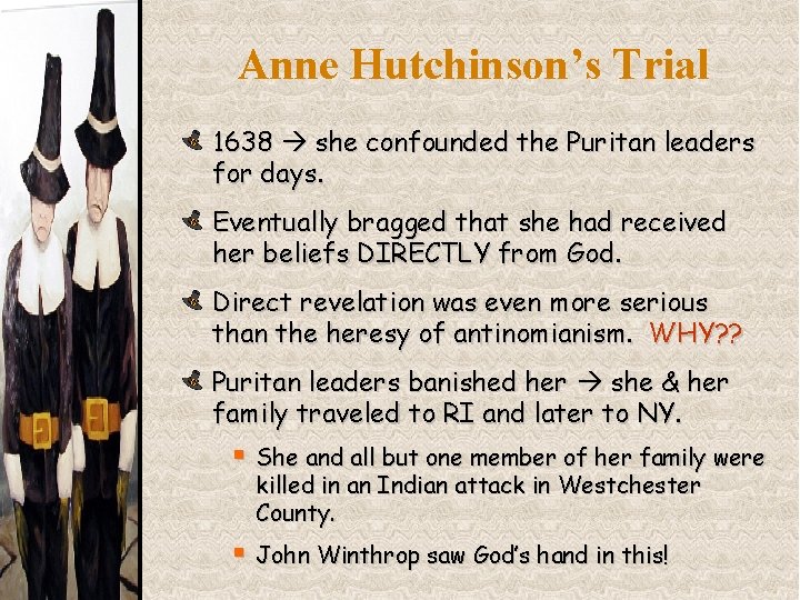 Anne Hutchinson’s Trial 1638 she confounded the Puritan leaders for days. Eventually bragged that