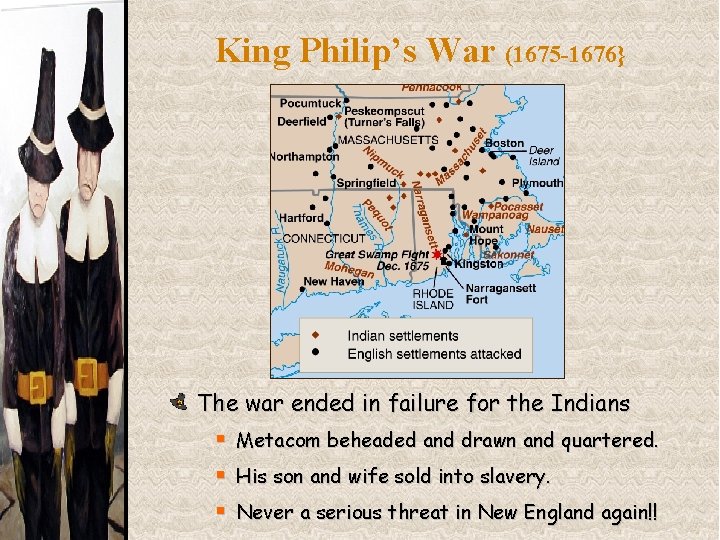 King Philip’s War (1675 -1676} The war ended in failure for the Indians §